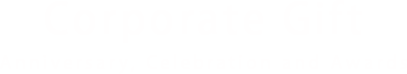 Corporate Gift Anniversary, Celebration and Awards
